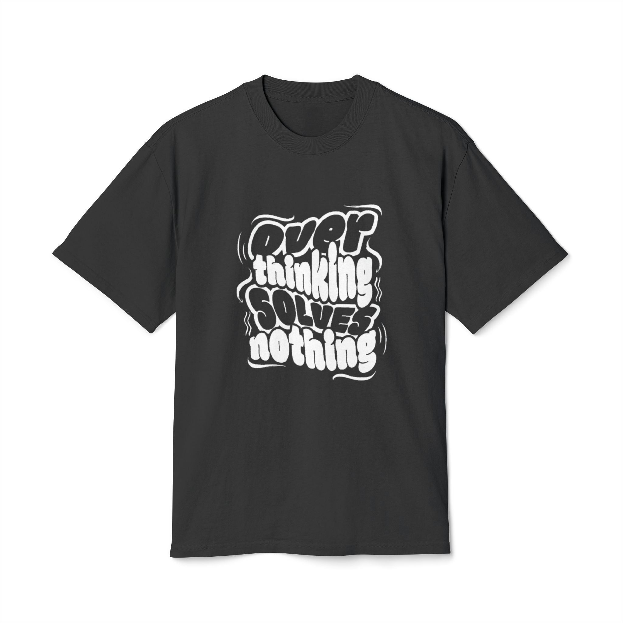"OVER THINKING SOLVES NOTHING" T-Shirt